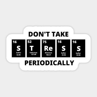 Don't Take Stress Periodically Sticker